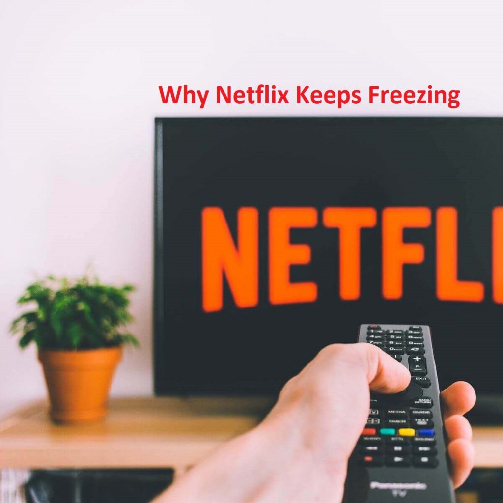 Why Netflix Keeps Freezing and Crashing